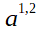 a^1,2